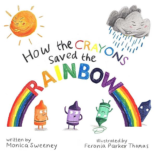 How the Crayons Saved the Rainbow, Monica Sweeney