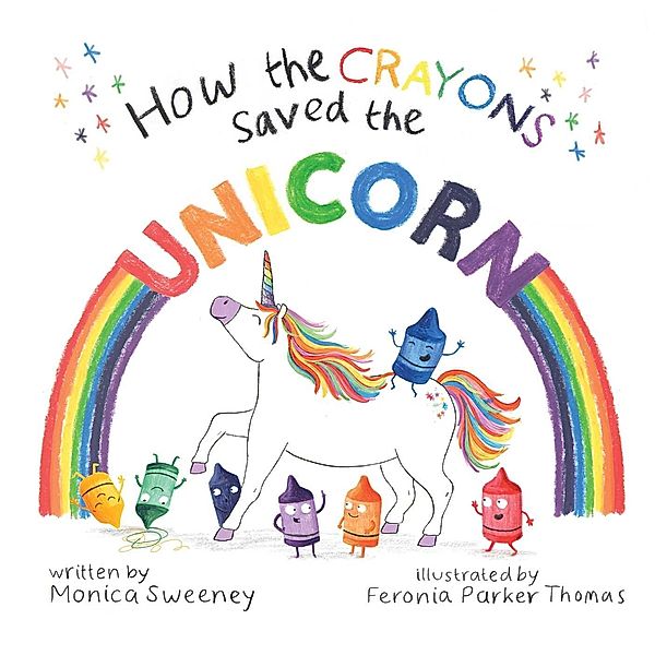 How the Crayons Saved the Unicorn, Monica Sweeney