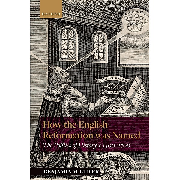 How the English Reformation was Named, Benjamin M. Guyer