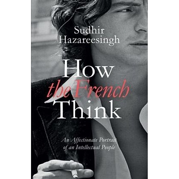 How the French Think, Sudhir Hazareesingh