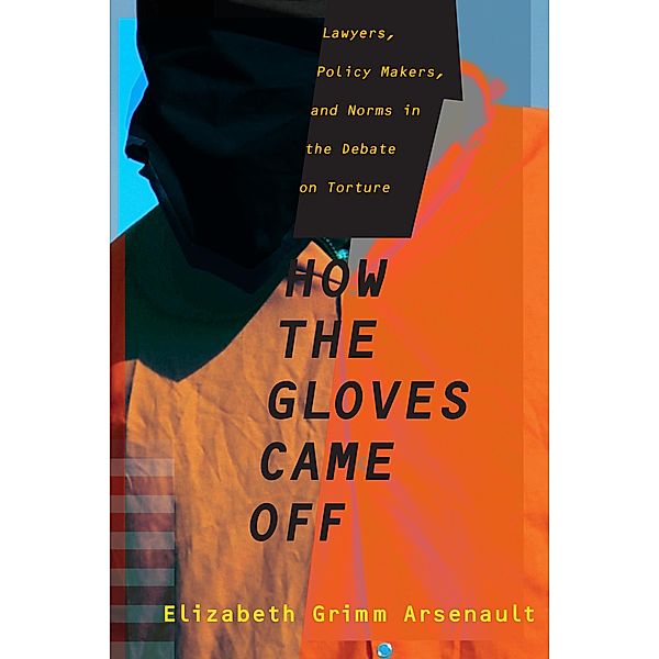 How the Gloves Came Off / Columbia Studies in Terrorism and Irregular Warfare, Elizabeth Grimm