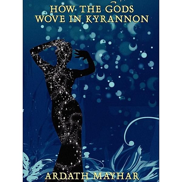 How the Gods Wove at Kyrannon / Wildside Press, Ardath Mayhar