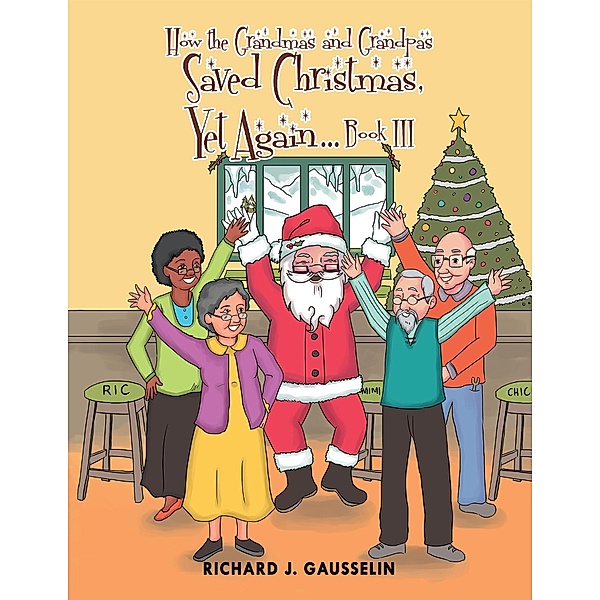 How the Grandmas and Grandpas Saved Christmas, yet Again Book Iii, Richard Gausselin