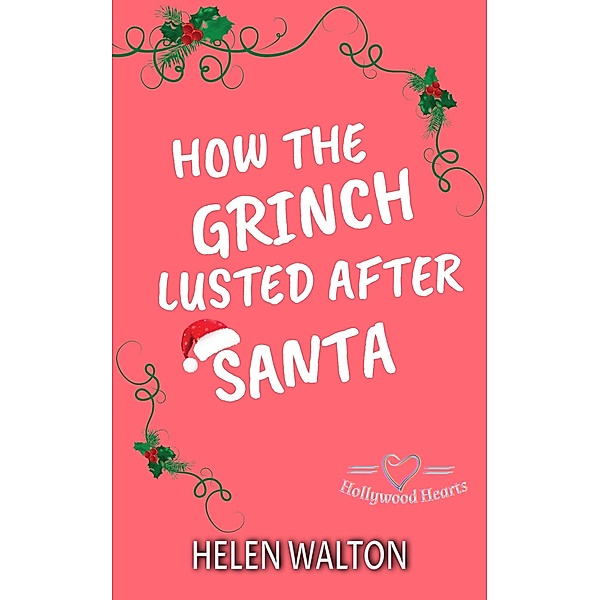How The Grinch Lusted After Santa (Hollywood Hearts, #1) / Hollywood Hearts, Helen Walton