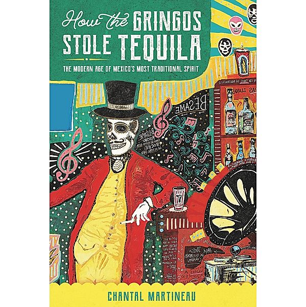 How the Gringos Stole Tequila, Chantal Martineau