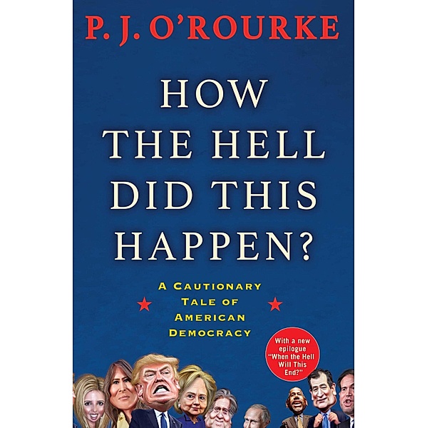 How the Hell Did This Happen?, P. J. O'Rourke