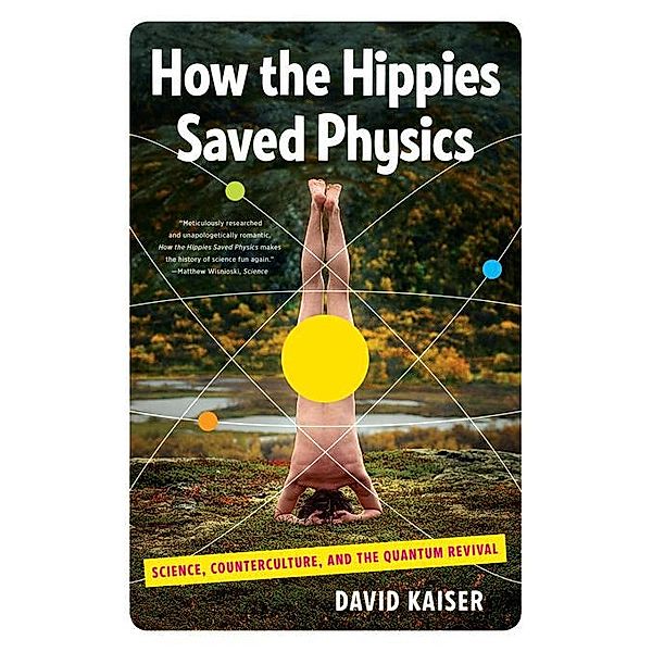 How the Hippies Saved Physics: Science, Counterculture, and the Quantum Revival, David Kaiser