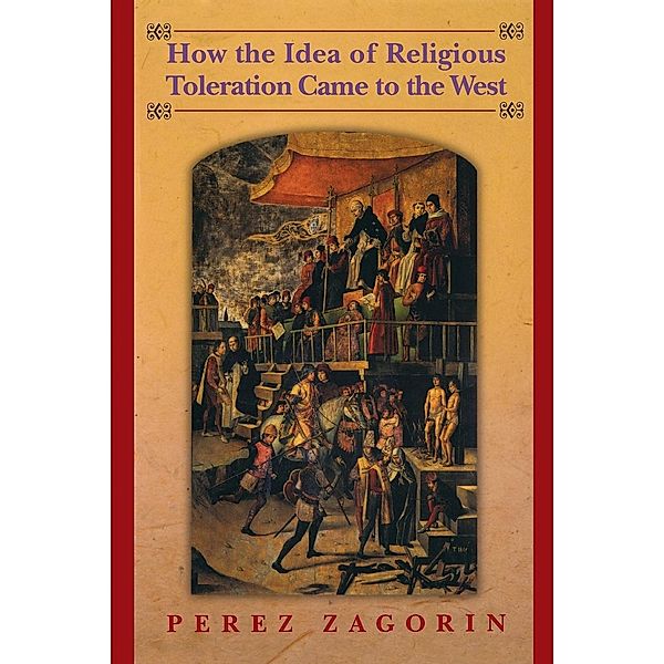 How the Idea of Religious Toleration Came to the West, Perez Zagorin