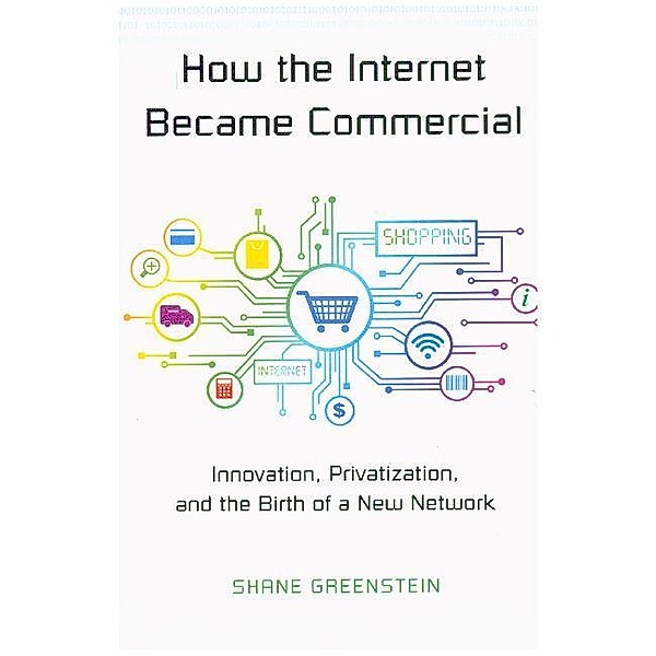 How the Internet Became Commercial, Shane Greenstein