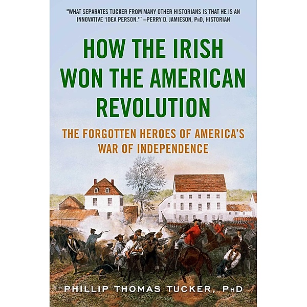 How the Irish Won the American Revolution, Phillip Thomas Tucker