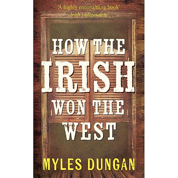 How the Irish Won the West, Myles Dungan