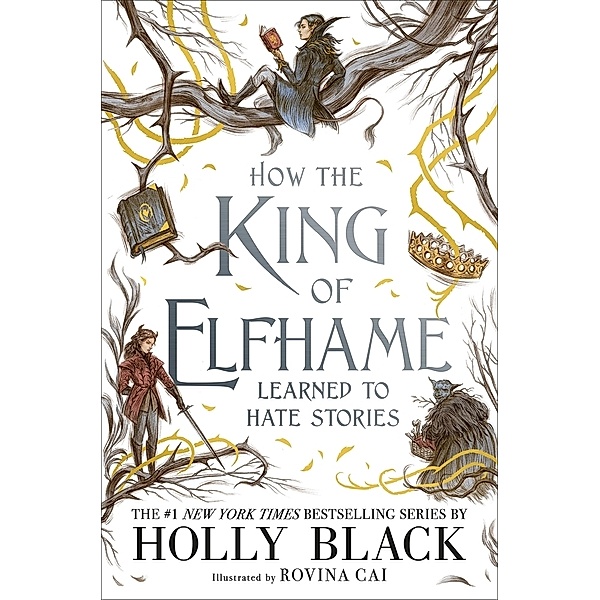 How the King of Elfhame Learned to Hate Stories (The Folk of the Air series) Perfect Christmas gift for fans of Fantasy Fiction, Holly Black