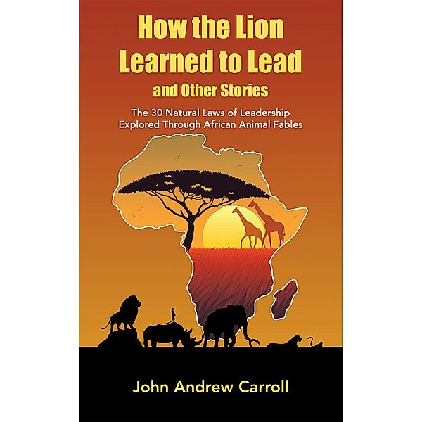 How the Lion Learned to Lead and Other Stories, John Andrew Carroll