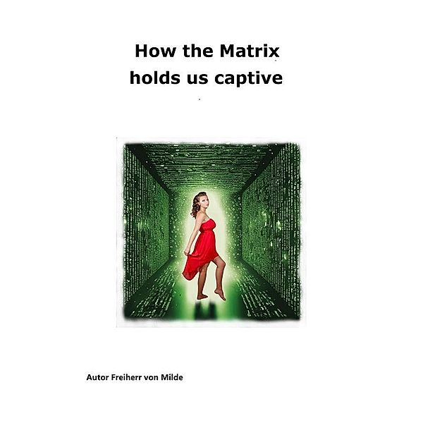 How the Matrix holds us captive / Raus aus der Matrix Bd.2, Milde Freiherr von