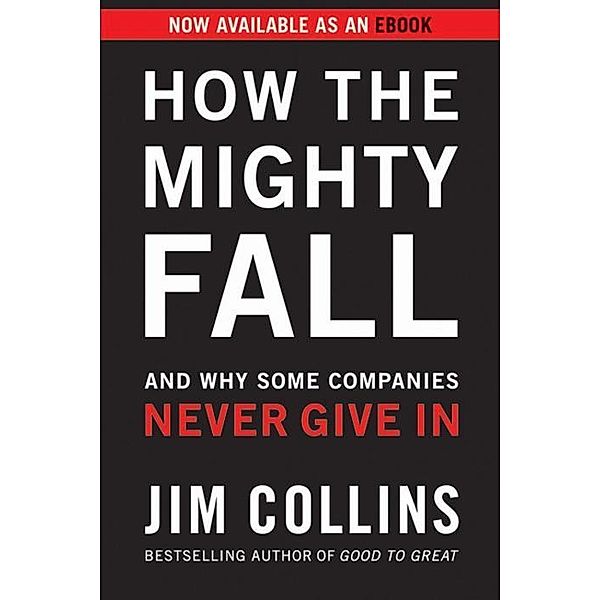 How the Mighty Fall / Good to Great Bd.4, Jim Collins