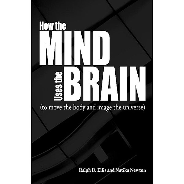 How the Mind Uses the Brain, Ralph Ellis, Natika Newton