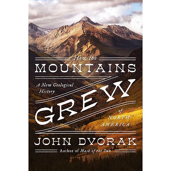 How the Mountains Grew, John Dvorak