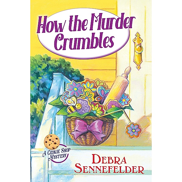 How the Murder Crumbles / A Cookie Shop Mystery Bd.1, Debra Sennefelder