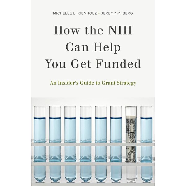 How the NIH Can Help You Get Funded, Michelle L. Kienholz, Jeremy M. Berg