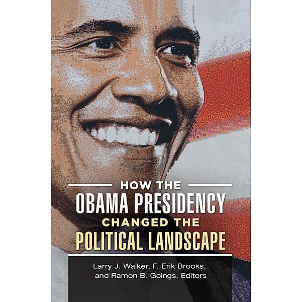 How the Obama Presidency Changed the Political Landscape, F. Erik Brooks, Ramon Goings, Larry J. Walker