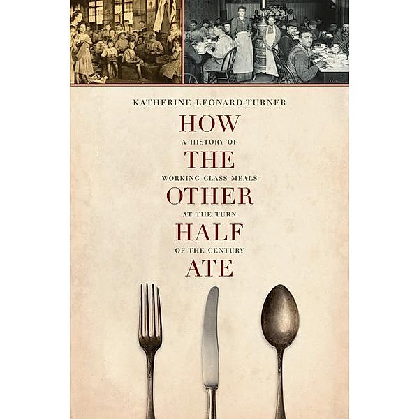 How the Other Half Ate / California Studies in Food and Culture Bd.48, Katherine Leonard Turner
