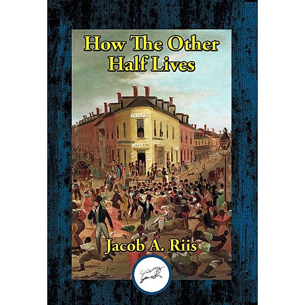 How the Other Half Lives, Jacob A. Riis