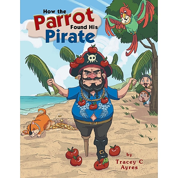 How the Parrot Found His Pirate, Tracey C Ayres