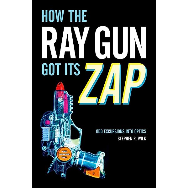 How the Ray Gun Got Its Zap, Stephen R. Wilk