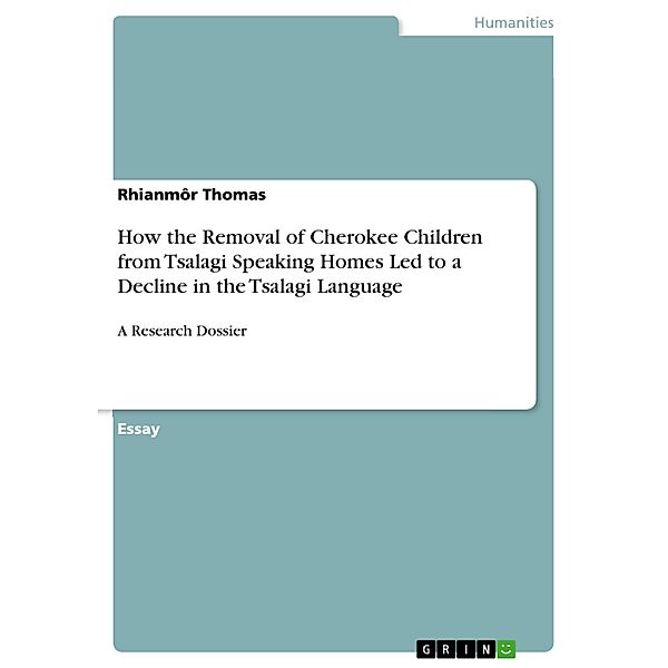 How the Removal of Cherokee Children from Tsalagi Speaking Homes Led to a Decline in the Tsalagi Language, Rhianmôr Thomas