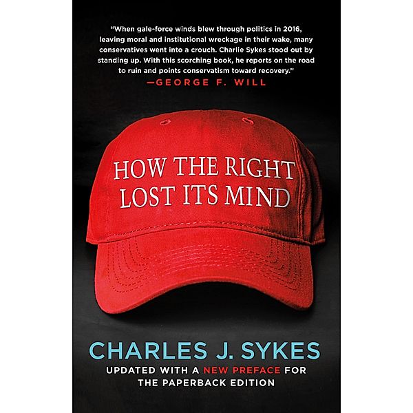 How the Right Lost Its Mind, Charles J. Sykes