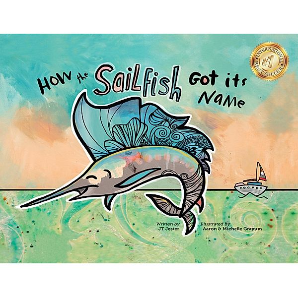 How the Sailfish Got Its Name: A Marine Life Fish Story Where Imagination Comes Alive (ages 4-10), Jt Jester