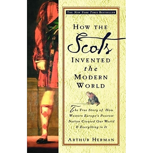How the Scots Invented the Modern World, Arthur Herman