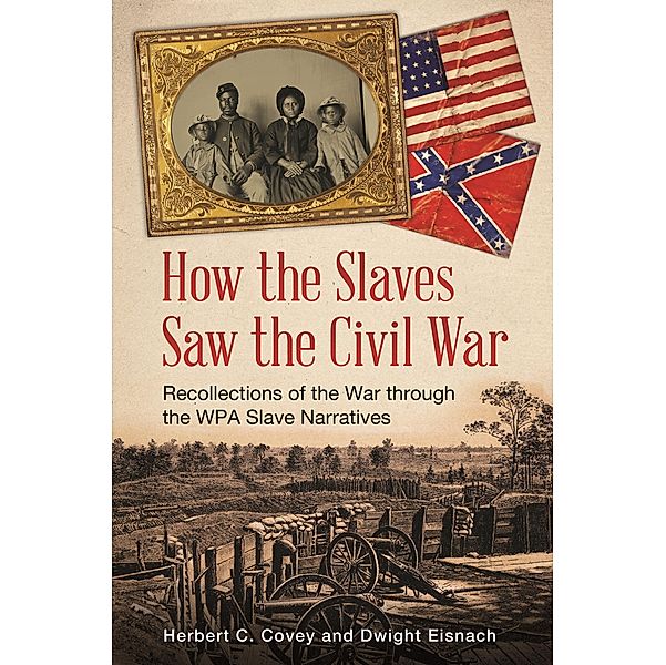 How the Slaves Saw the Civil War, Herbert C. Covey, Dwight Eisnach