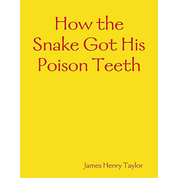 How the Snake Got His Poison Teeth, James Henry Taylor