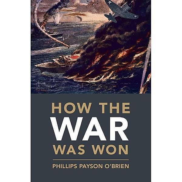 How the War Was Won / Cambridge Military Histories, Phillips Payson O'Brien