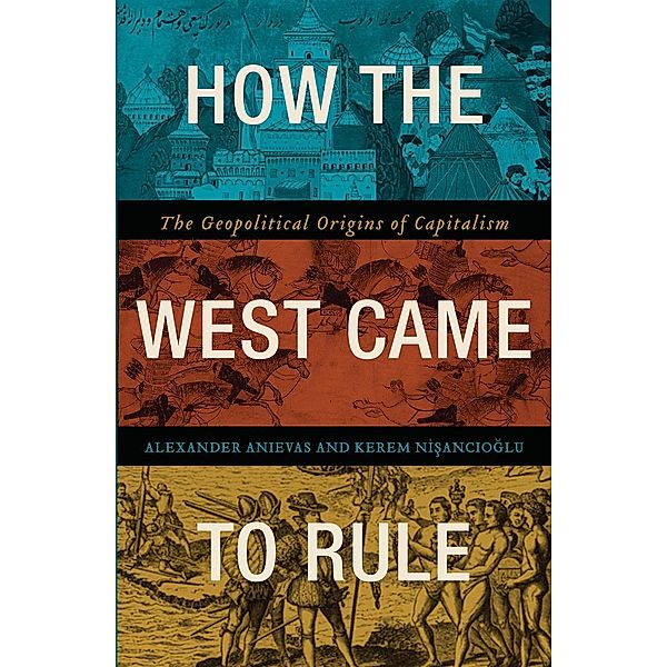 How the West Came to Rule, Alexander Anievas, Kerem Nisancioglu