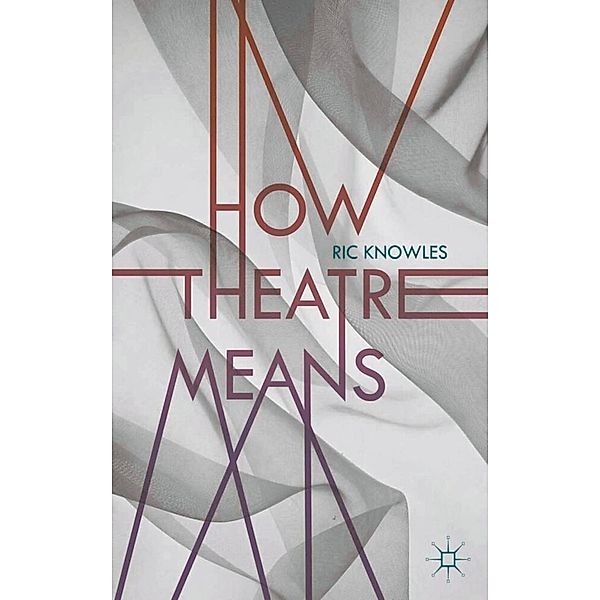 How Theatre Means, Ric Knowles