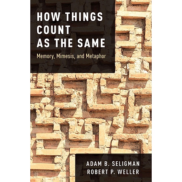 How Things Count as the Same, Adam B. Seligman, Robert P. Weller