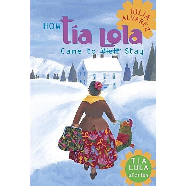 How Tia Lola Came to (Visit) Stay / The Tia Lola Stories Bd.1, Julia Alvarez