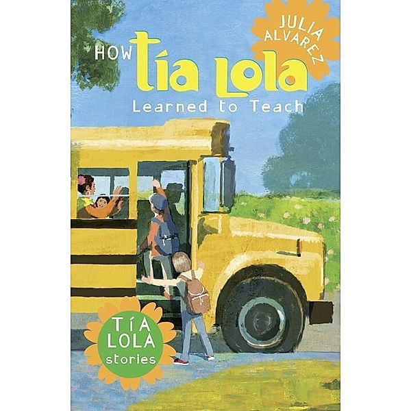 How Tia Lola Learned to Teach / The Tia Lola Stories Bd.2, Julia Alvarez