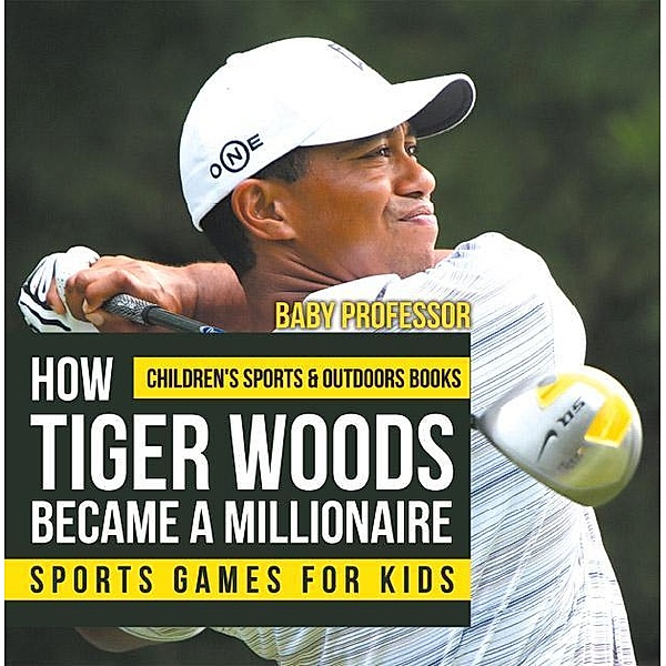 How Tiger Woods Became A Millionaire - Sports Games for Kids | Children's Sports & Outdoors Books / Baby Professor, Baby