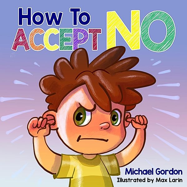 How To Accept No (Self-Regulation Skills) / Self-Regulation Skills, Michael Gordon