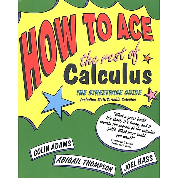 How to Ace the Rest of Calculus, Colin Adams, Abigail Thompson, Joel Hass