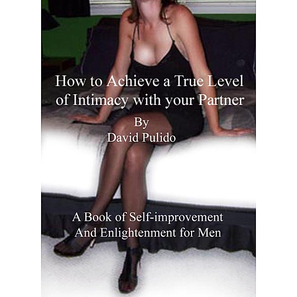 How to Achieve a True Level of Intimacy with your Partner, David Pulido