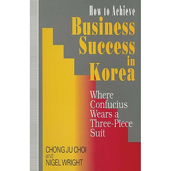 How to Achieve Business Success in Korea, Chong Ju Choi, Nigel Wright
