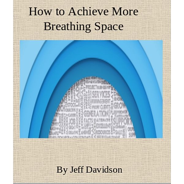 How to Achieve More Breathing Space, Jeff Davidson