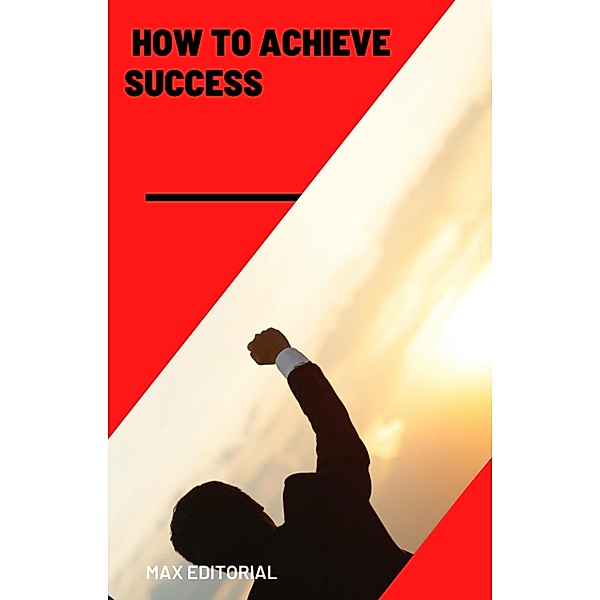 How to achieve success, Max Editorial