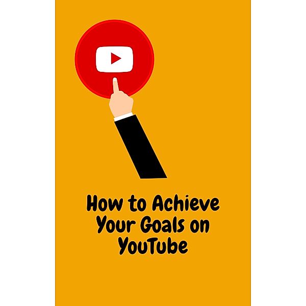 How to Achieve Your Goals on YouTube, Adam James