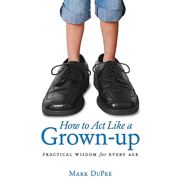 How to Act Like a Grown-up, Mark DuPré