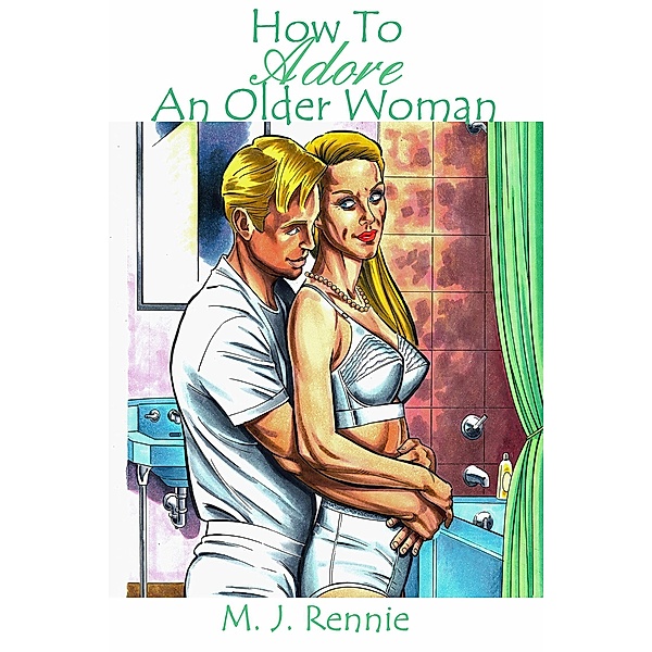 How to Adore an Older Woman, M. J. Rennie
